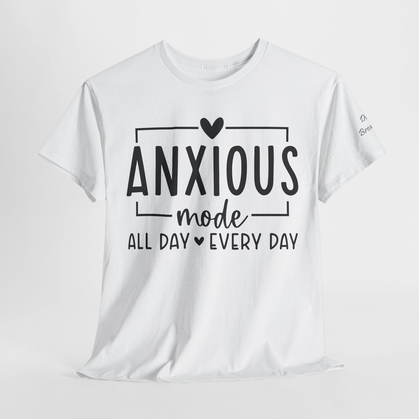 Anxious Mode-All day -everyday-Deep Breathe-Heavy Cotton Tee