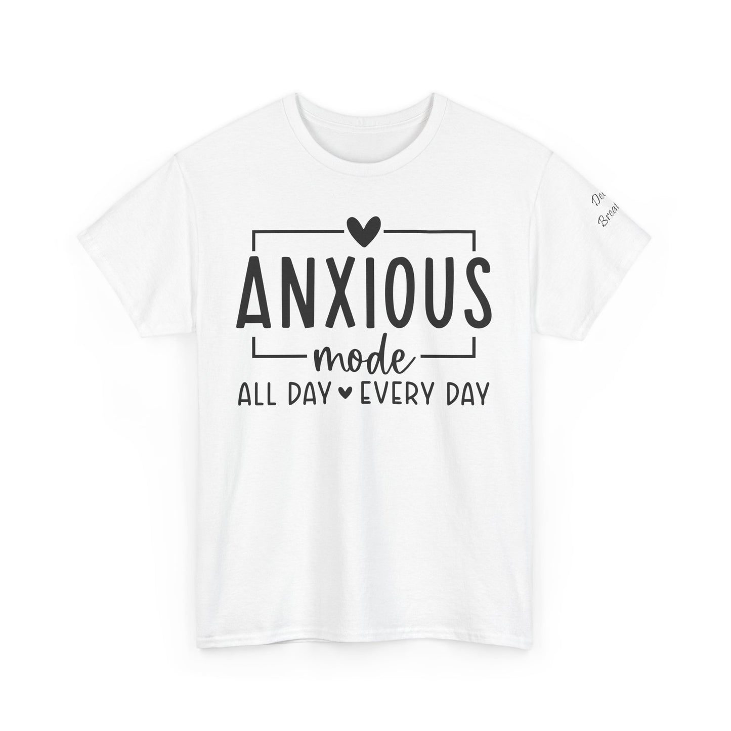 Anxious Mode-All day -everyday-Deep Breathe-Heavy Cotton Tee