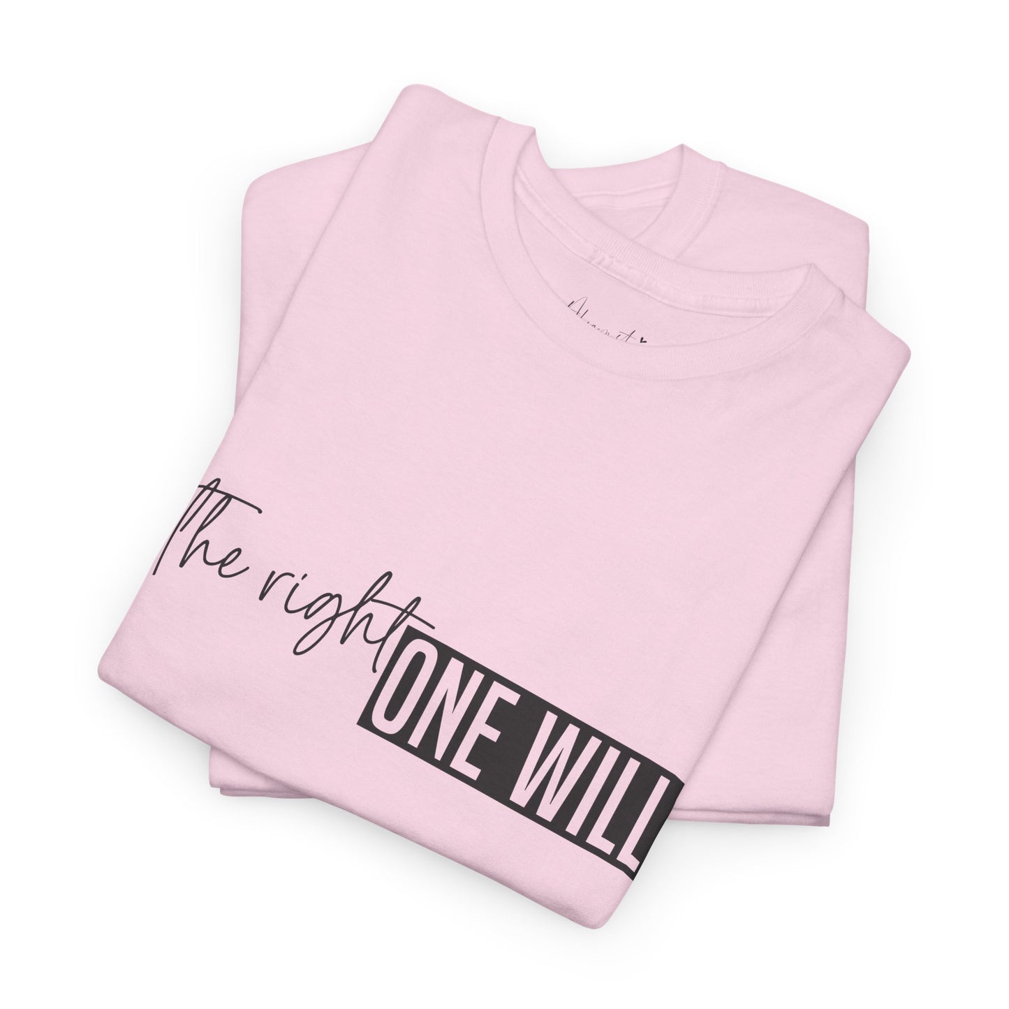 The Right one will always stay-Inner neck print- Heavy Cotton Tee