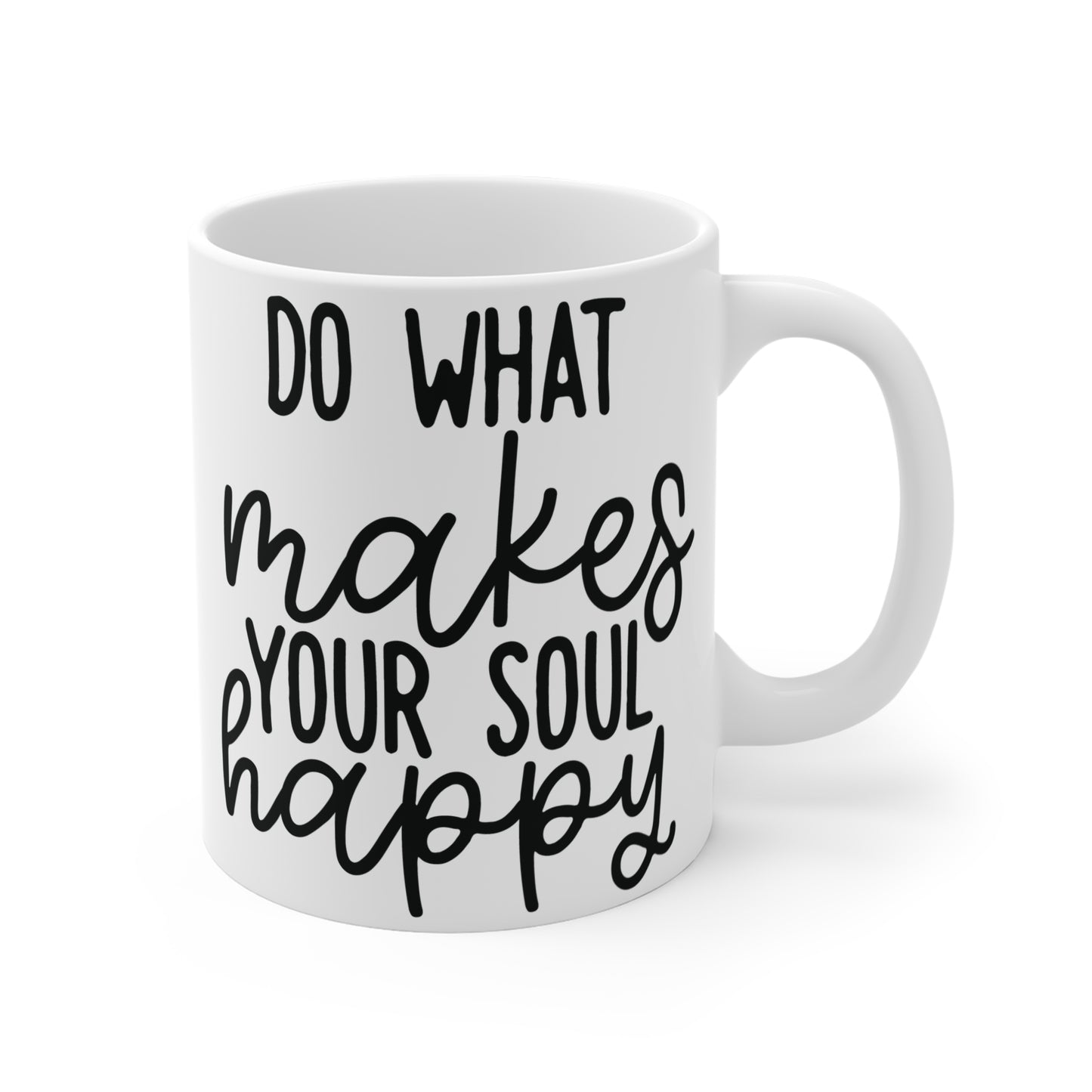 Do what makes your soul happy Mug 11oz