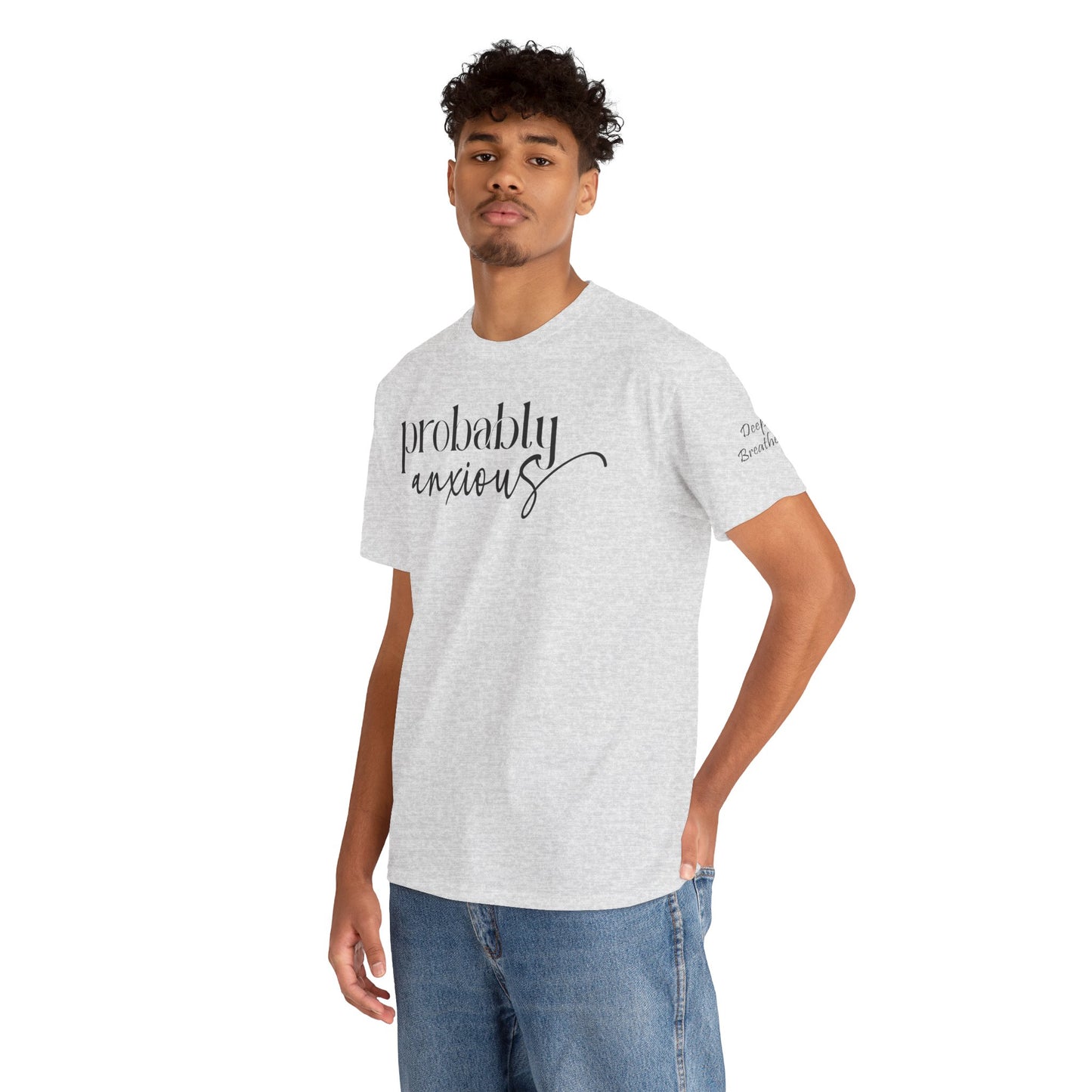 Probably Anxious, Deep Breath... Limited Edition Inspirational Tshirts