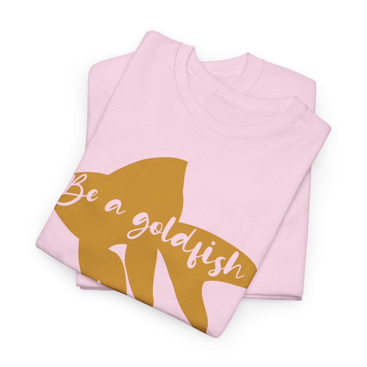 Be a Gold Fish Heavy Cotton Tee