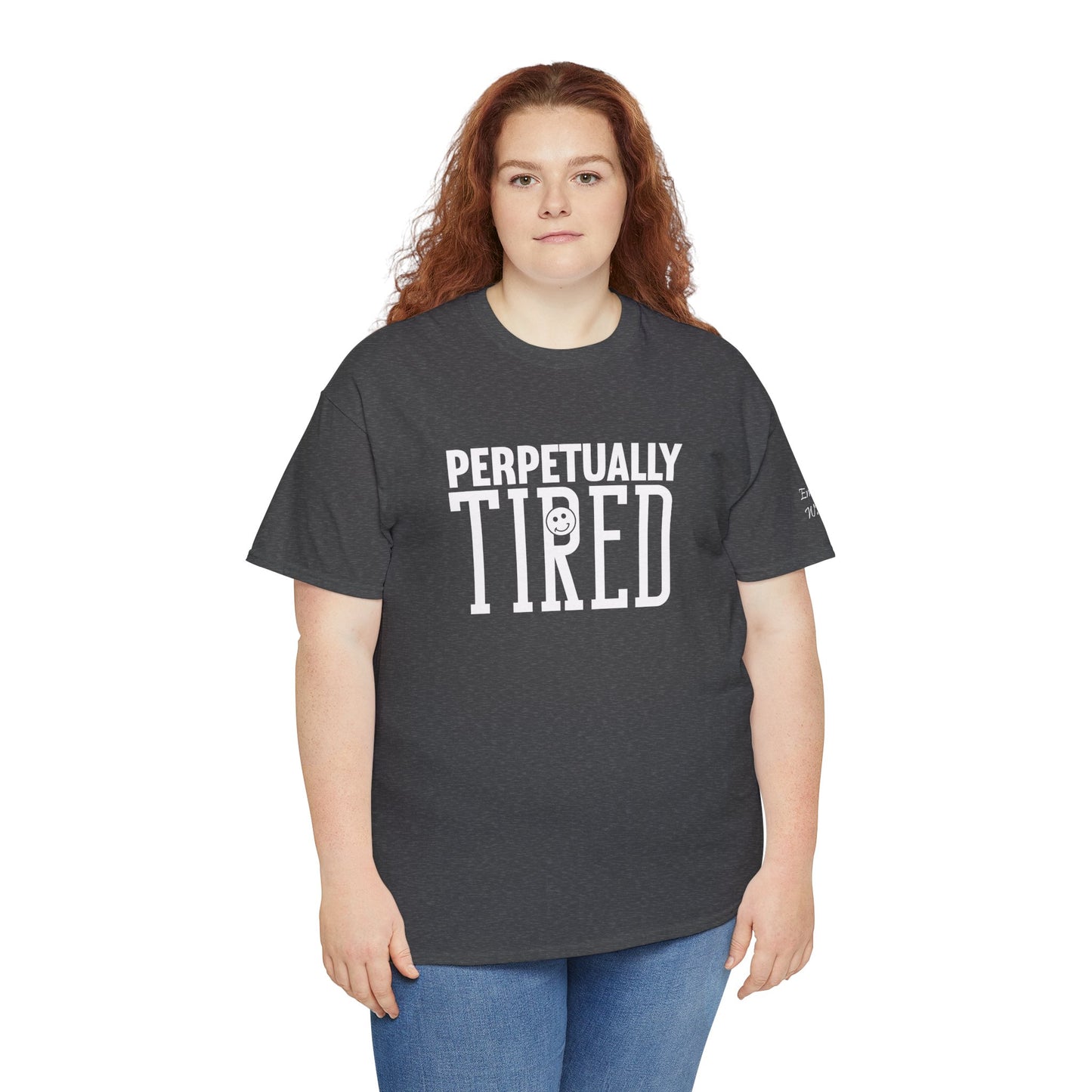 Perpeptually Tired-Embrace Why-Heavy Cotton Tee