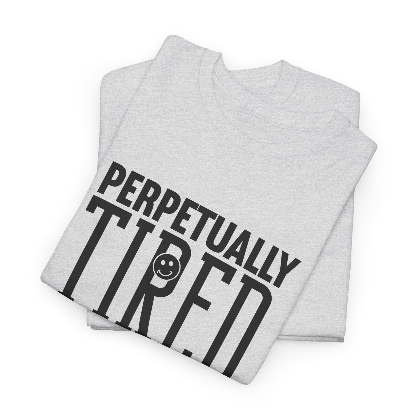 Perpeptually Tired-Embrace Why-Heavy Cotton Tee