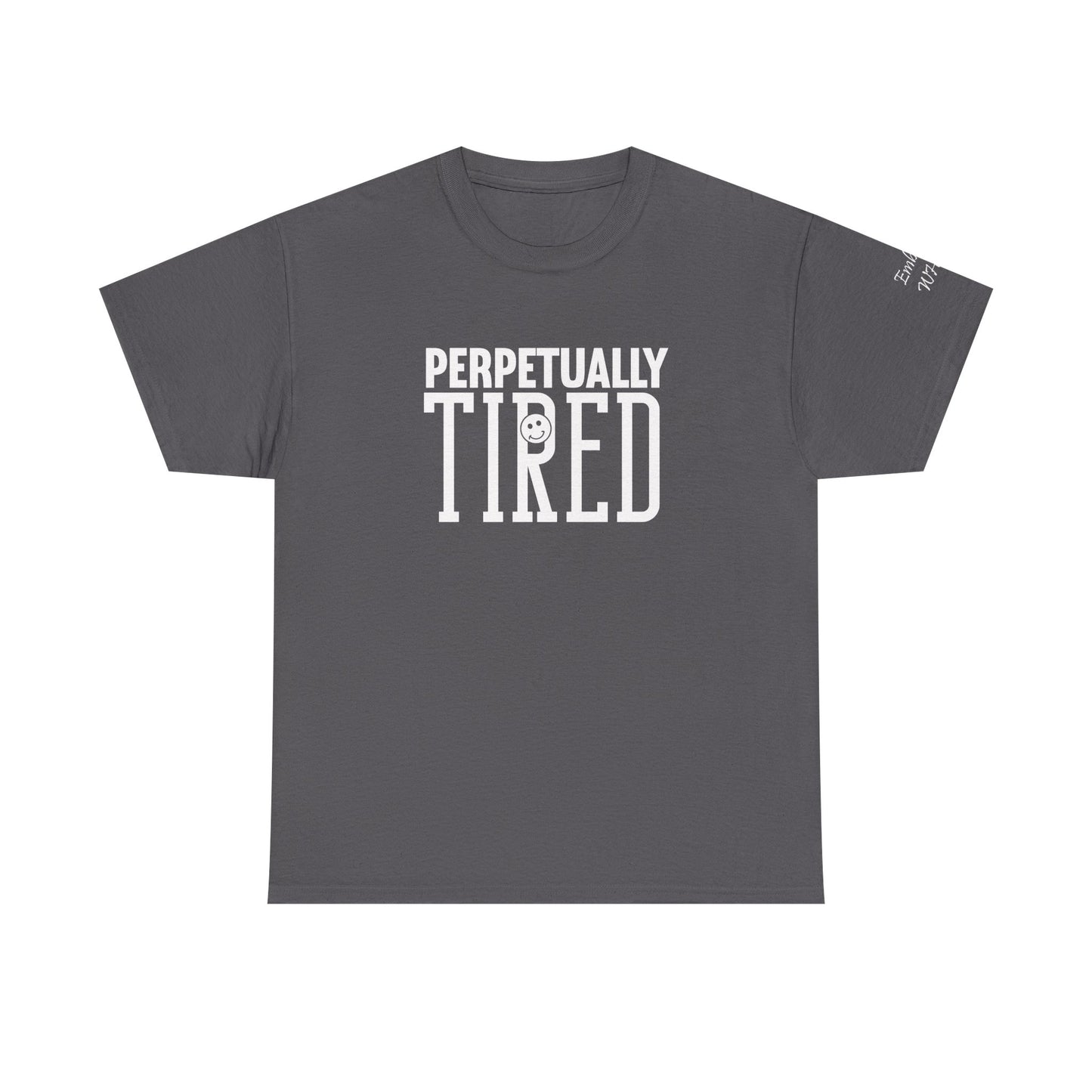 Perpeptually Tired-Embrace Why-Heavy Cotton Tee