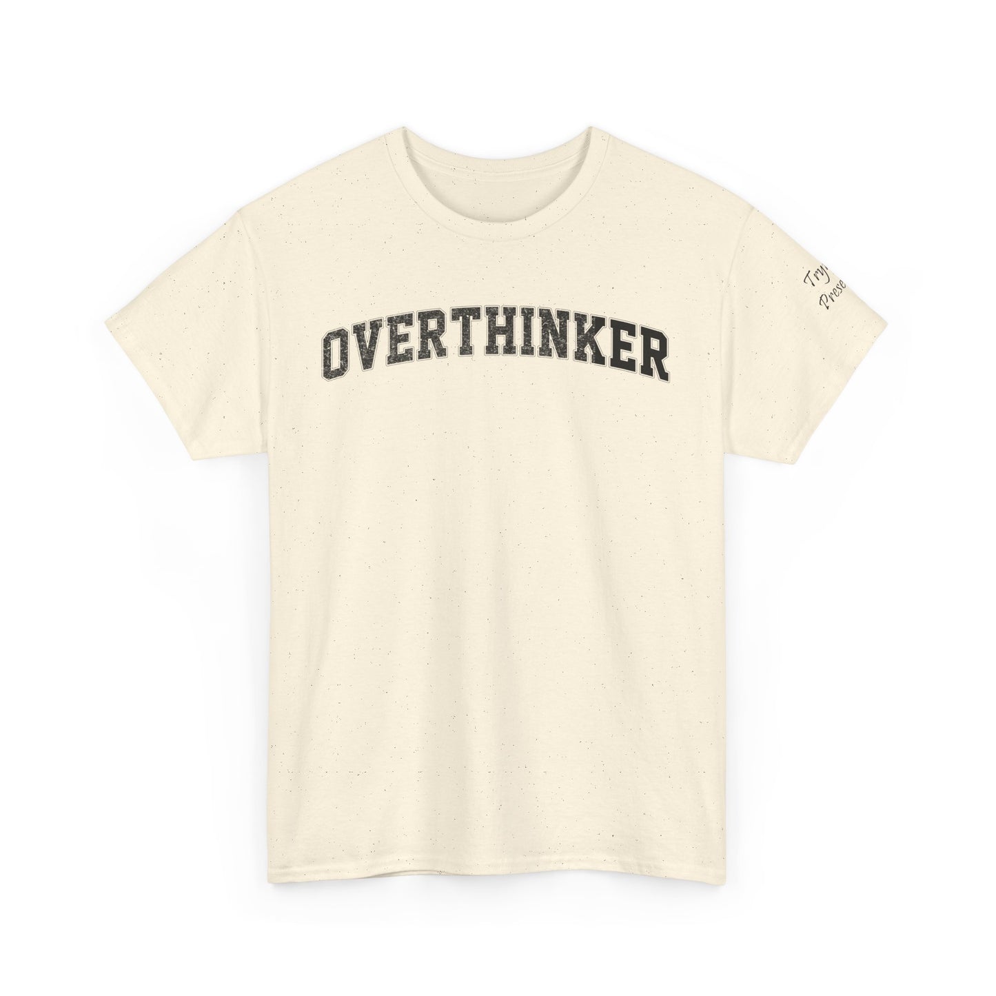 Overthinker, Trying Present Limited Edition Inspirational Tshirts