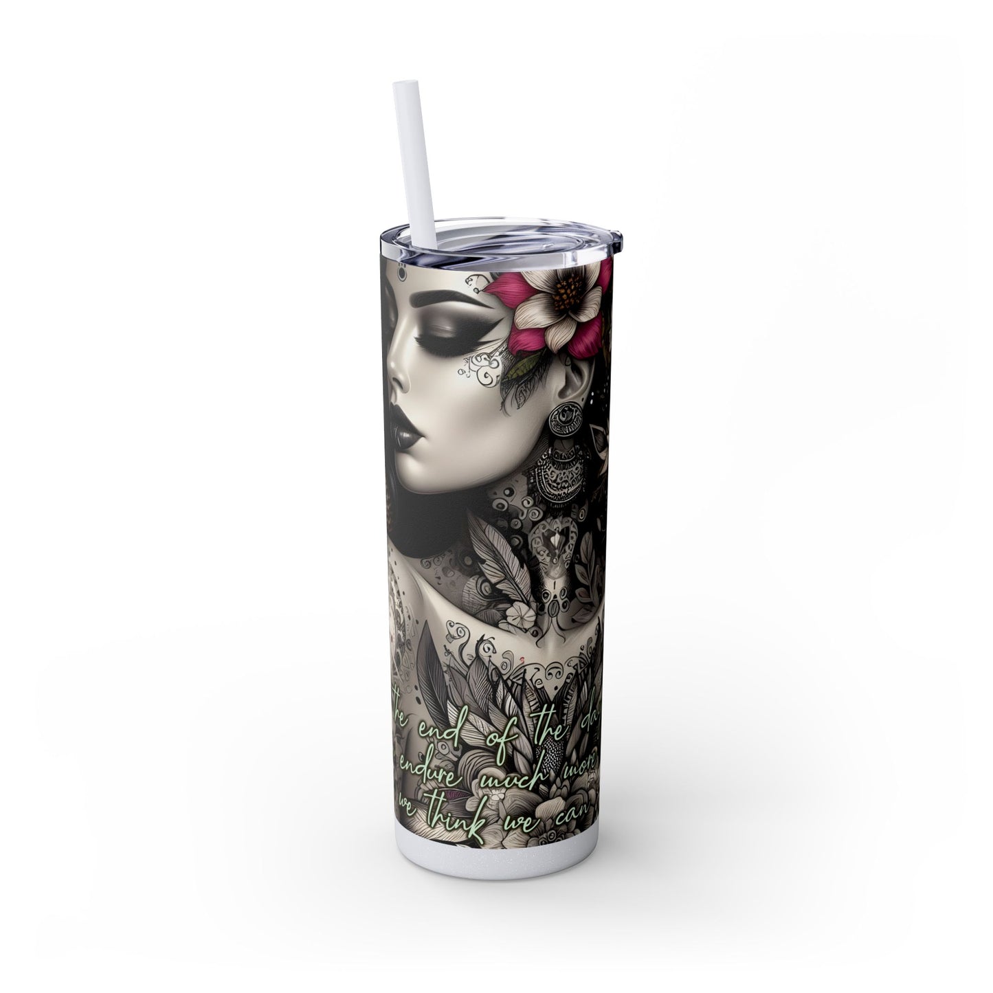 We can endure much more -Affirmation Art Skinny Tumbler - 20oz with Straw