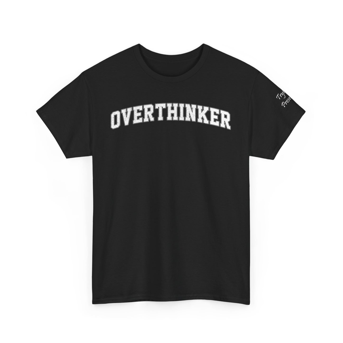 Overthinker, Trying Present Limited Edition Inspirational Tshirts