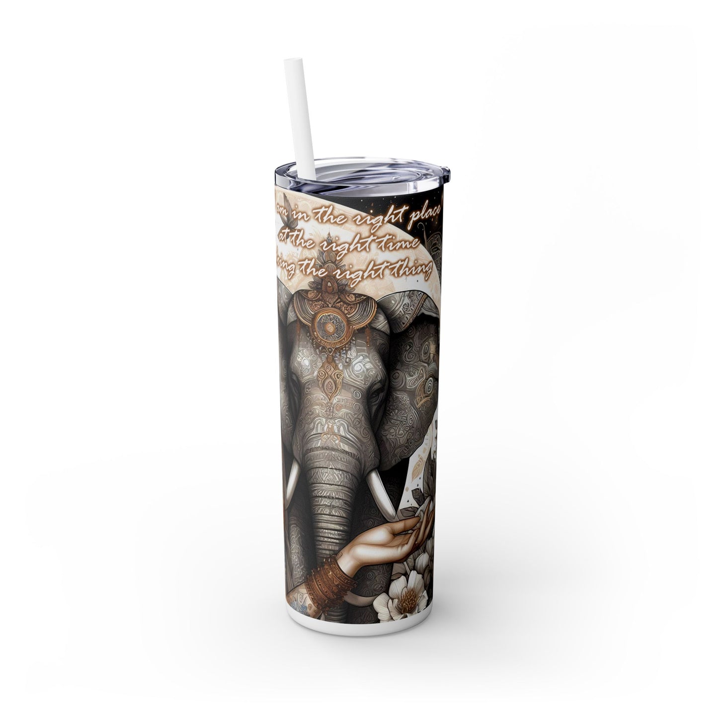 Im in the right place doing the right thing-Affirmation Art Skinny Tumbler - 20oz with Straw