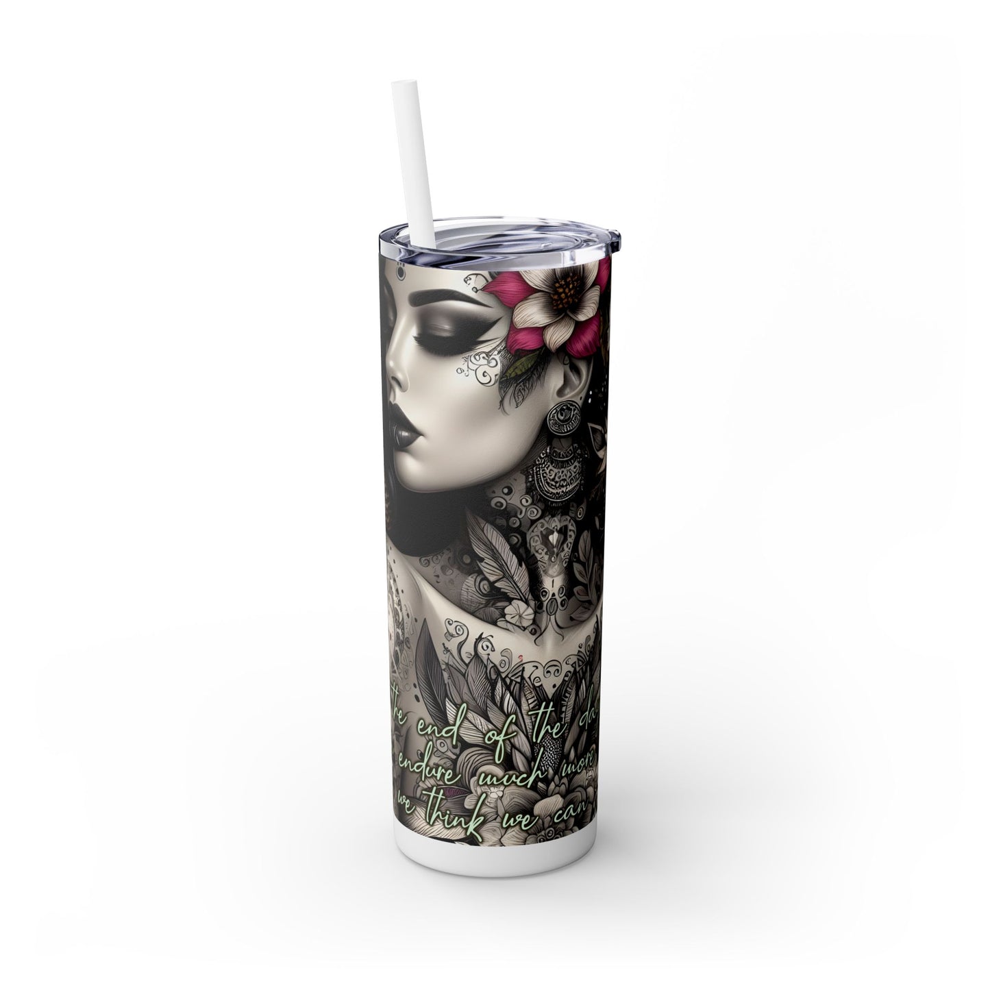 We can endure much more -Affirmation Art Skinny Tumbler - 20oz with Straw