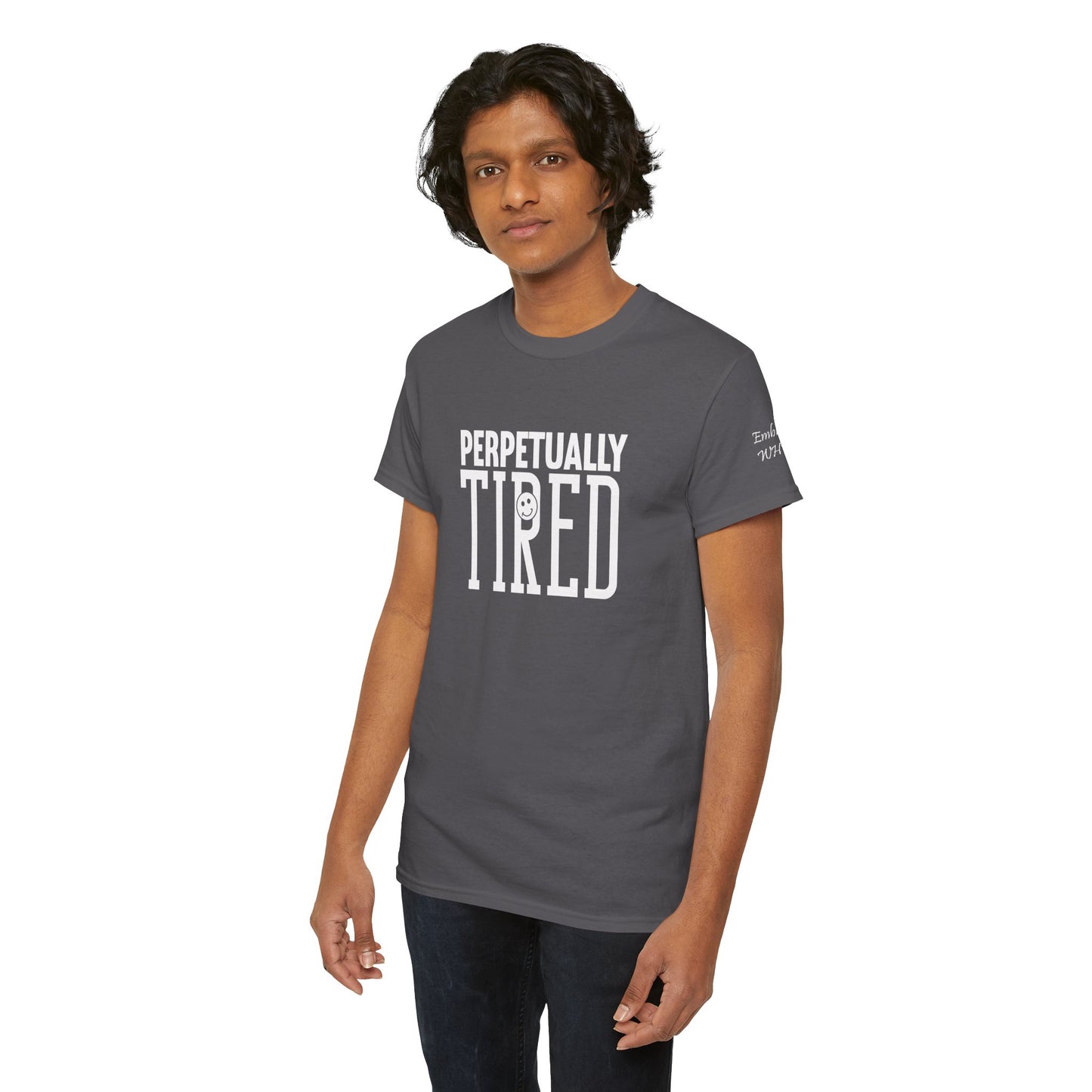 Perpeptually Tired-Embrace Why-Heavy Cotton Tee