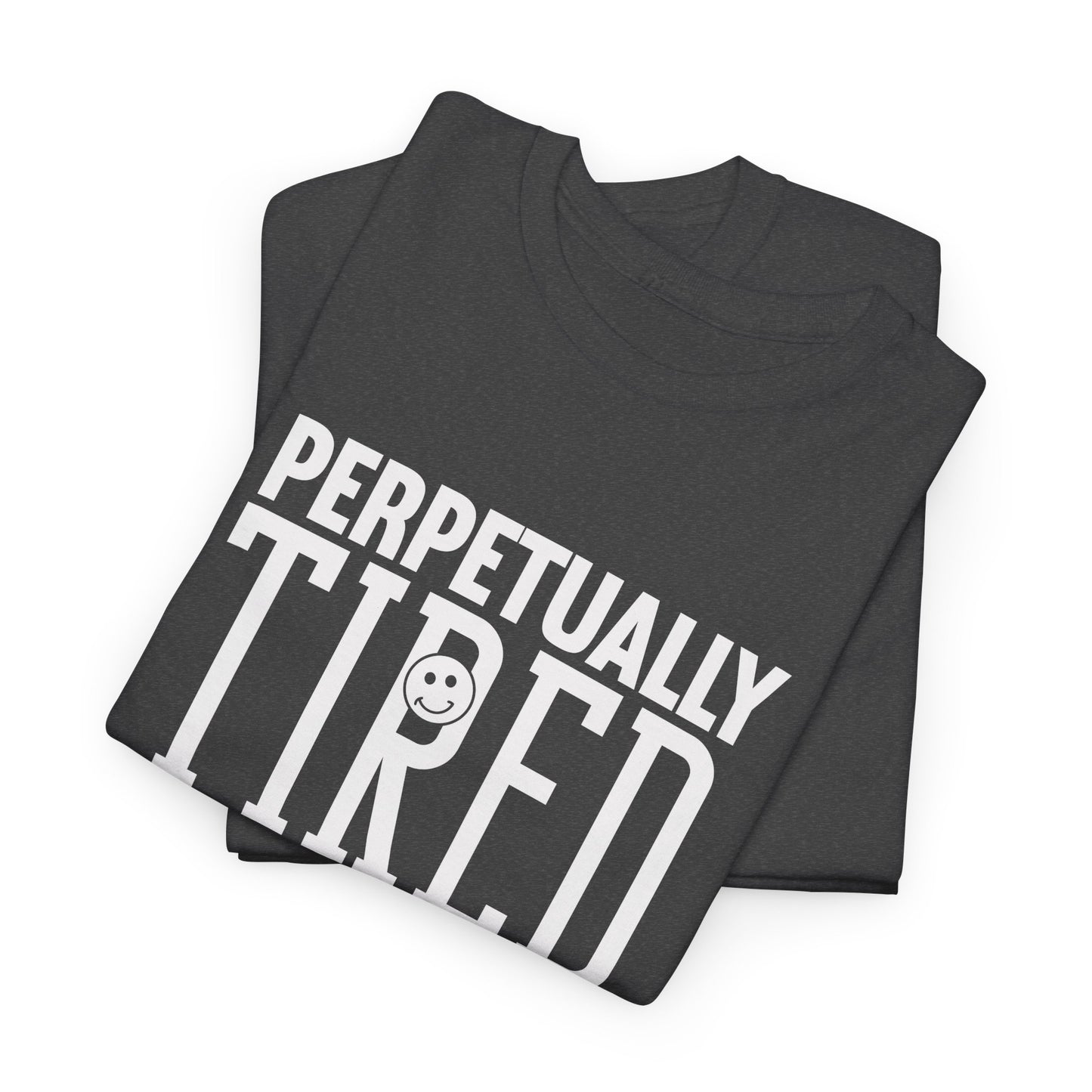 Perpeptually Tired-Embrace Why-Heavy Cotton Tee