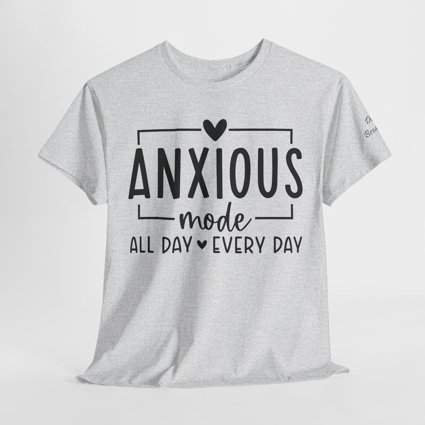 Anxious Mode-All day -everyday-Deep Breathe-Heavy Cotton Tee