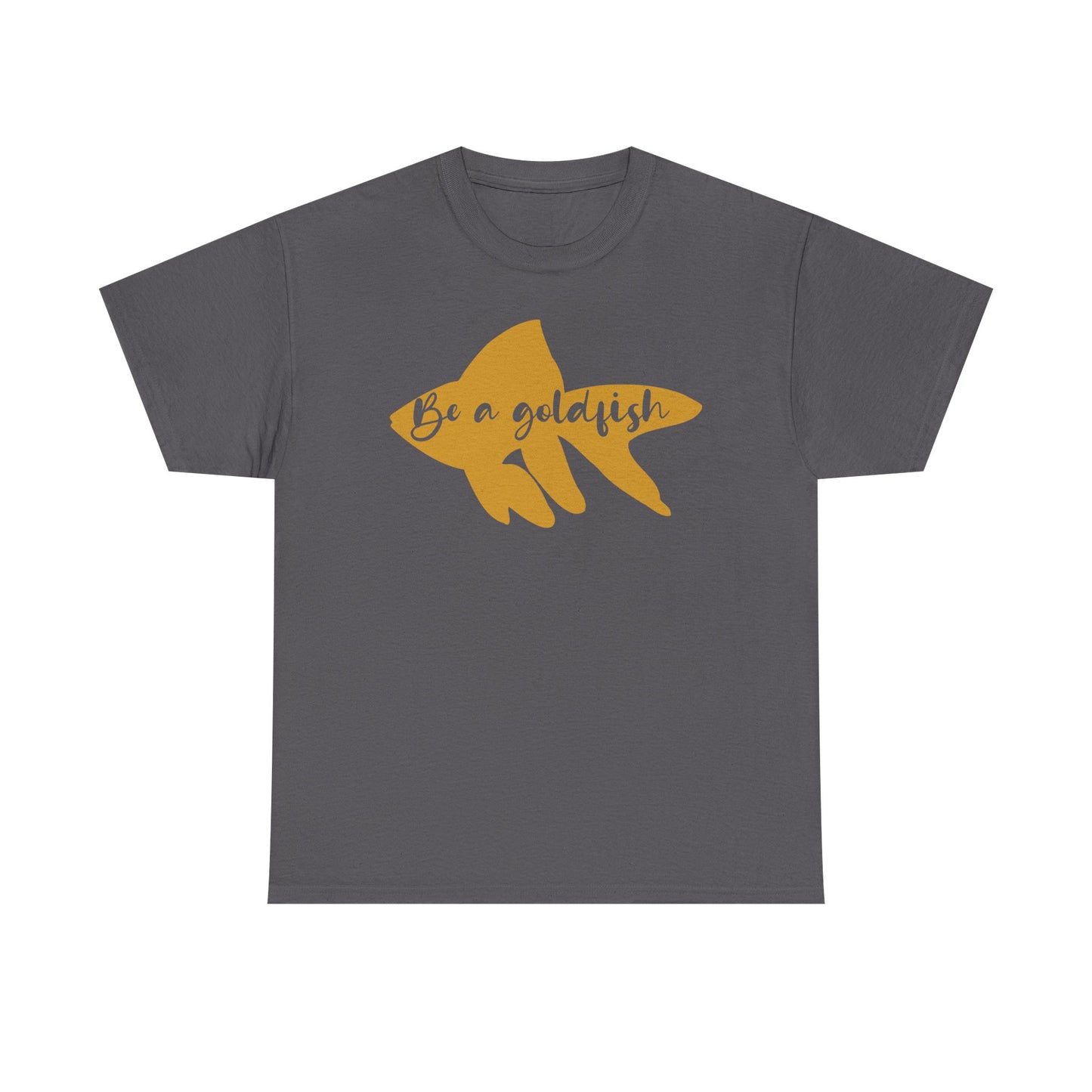 Be a Gold Fish Heavy Cotton Tee