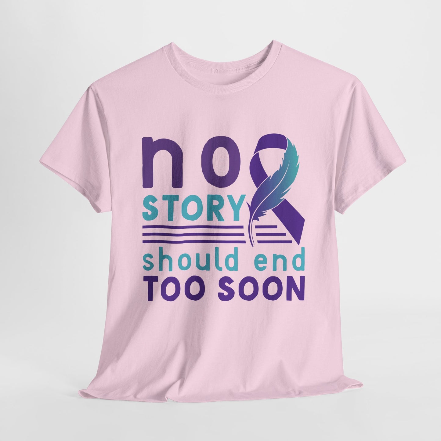 No Story Should Start Soon-Suicide Prevention Awareness-Heavy Cotton Tee