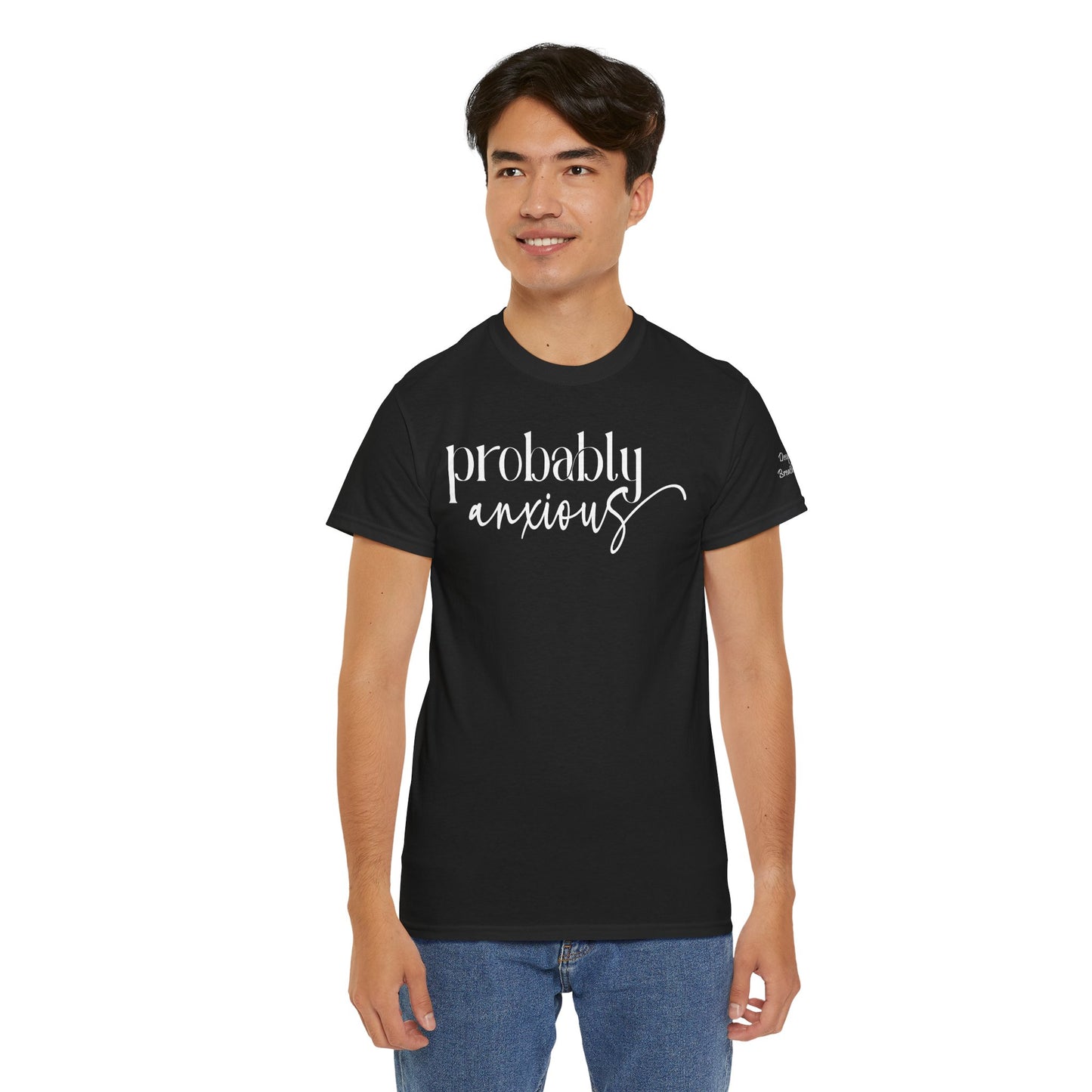Probably Anxious, Deep Breath... Limited Edition Inspirational Tshirts