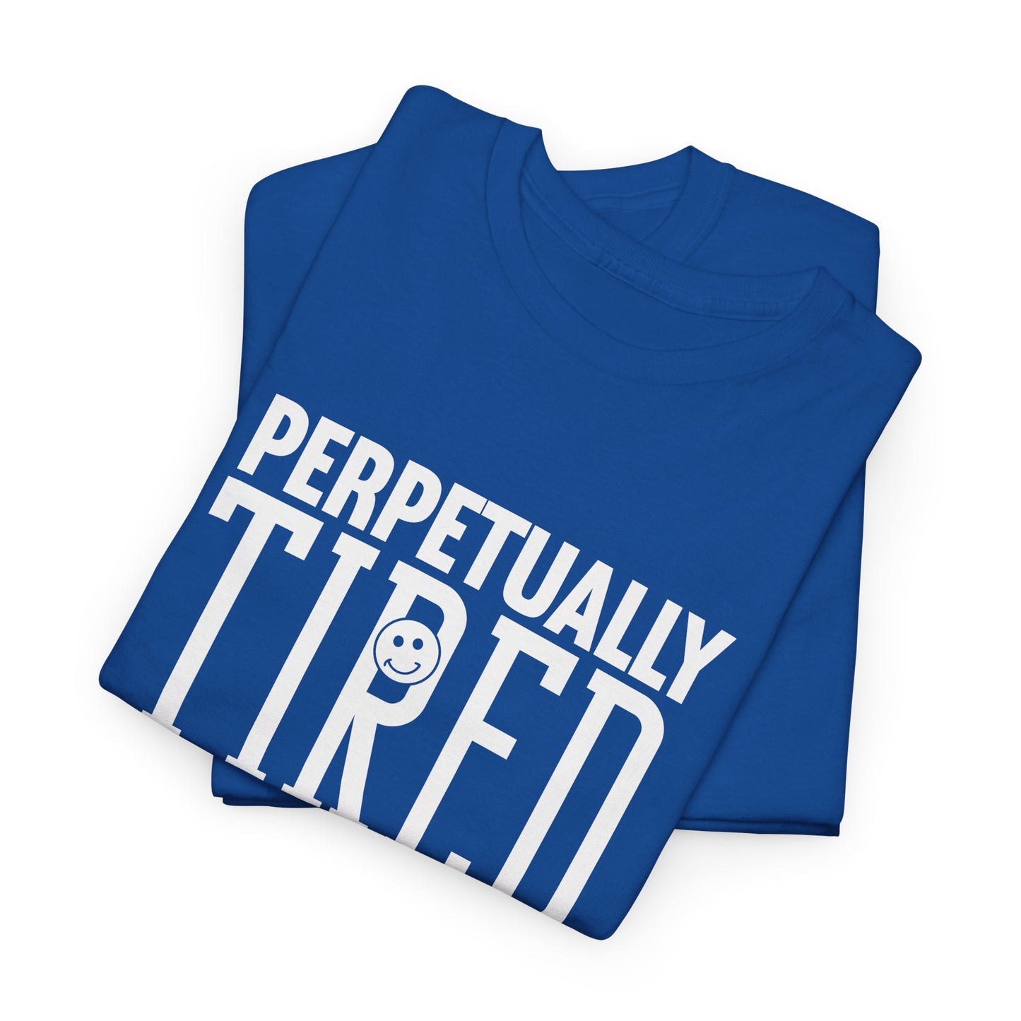 Perpeptually Tired-Embrace Why-Heavy Cotton Tee