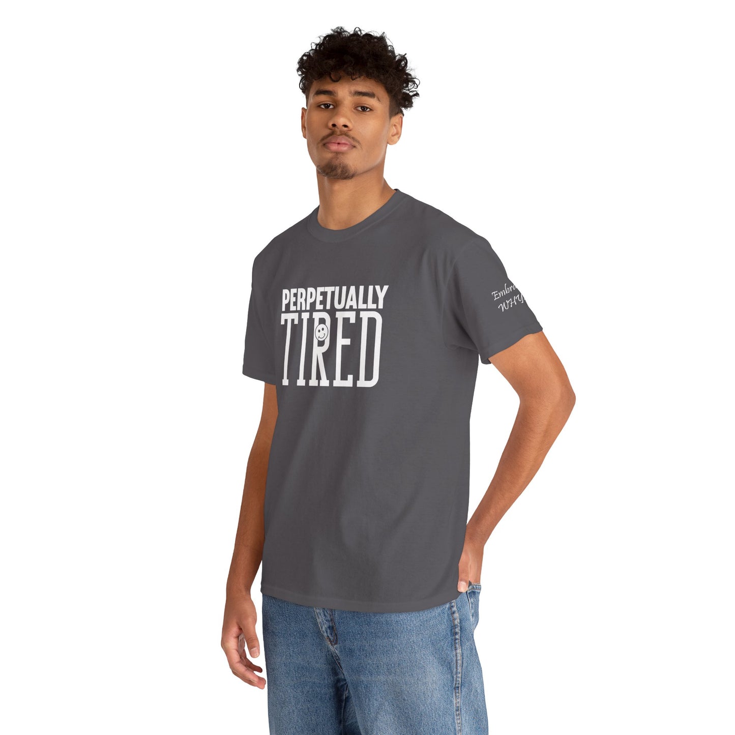 Perpeptually Tired-Embrace Why-Heavy Cotton Tee