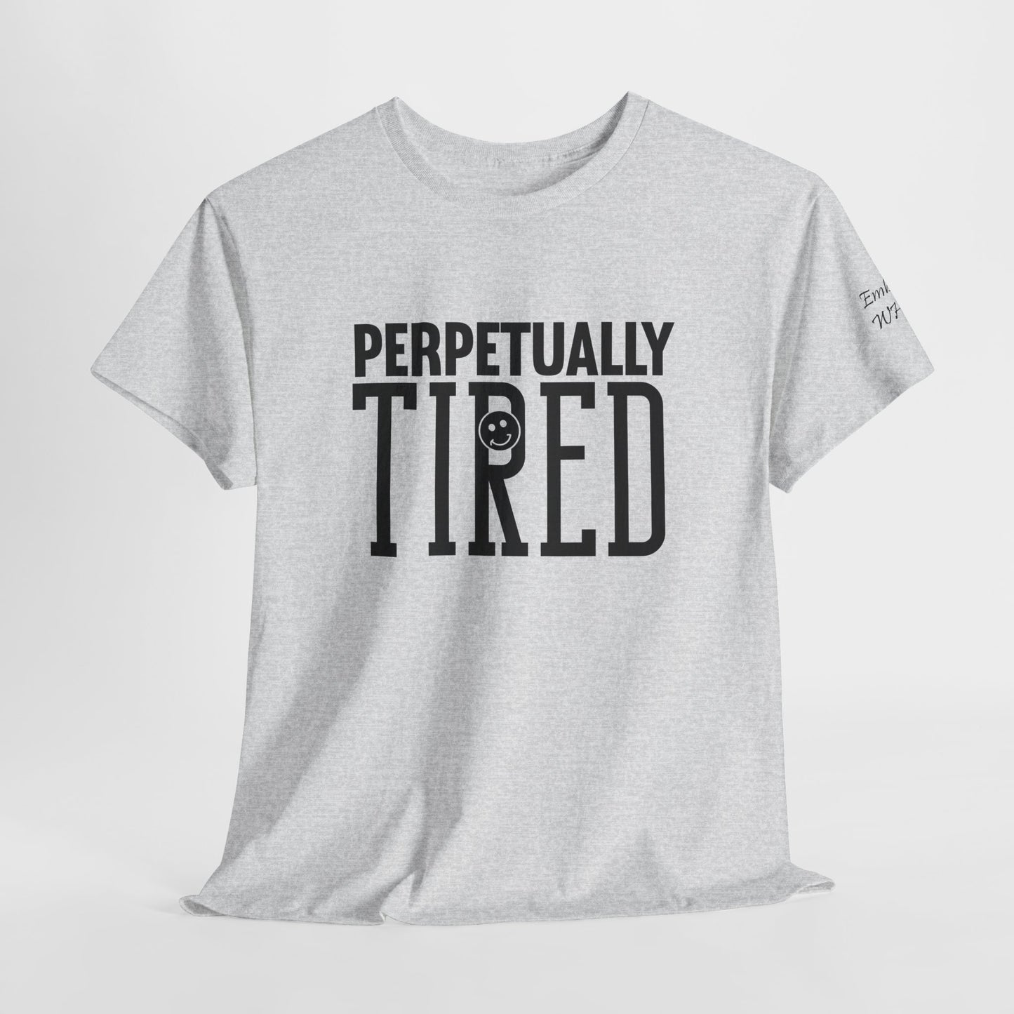 Perpeptually Tired-Embrace Why-Heavy Cotton Tee