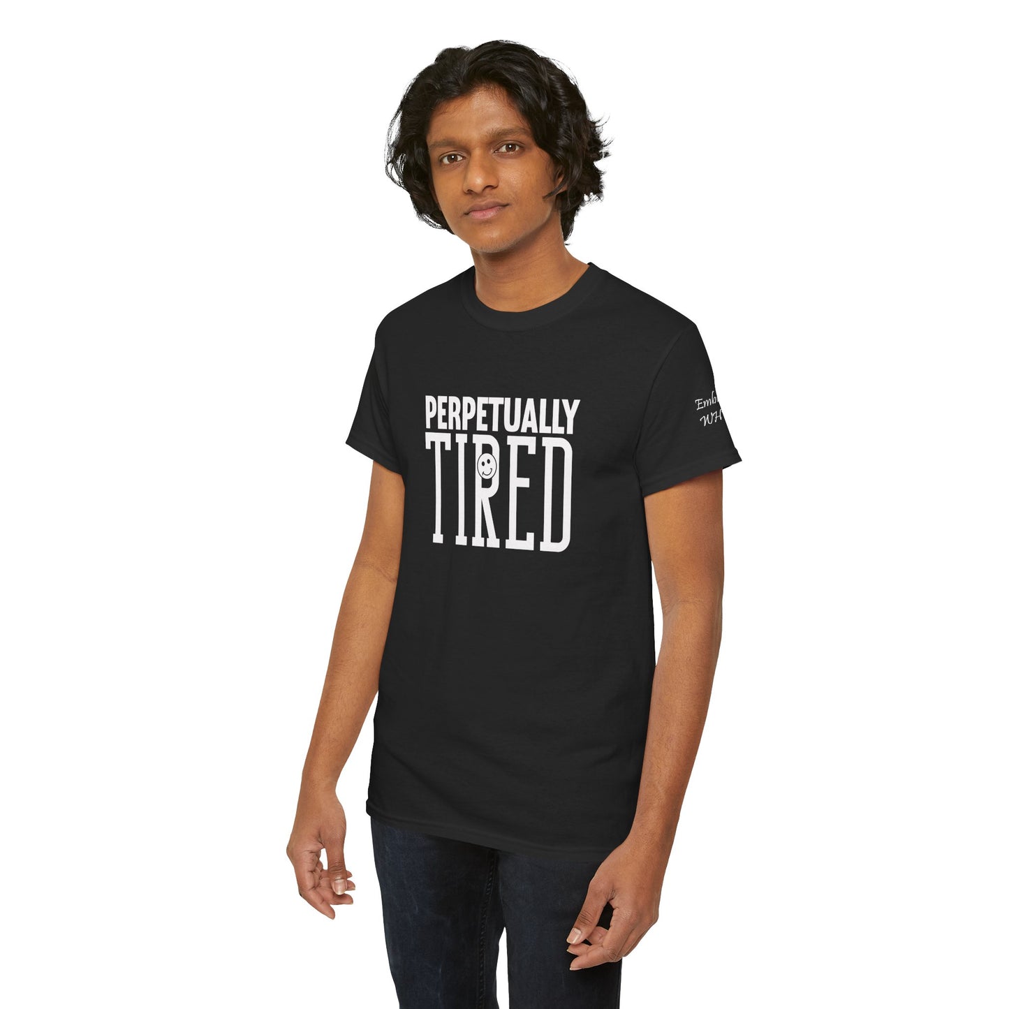 Perpeptually Tired-Embrace Why-Heavy Cotton Tee