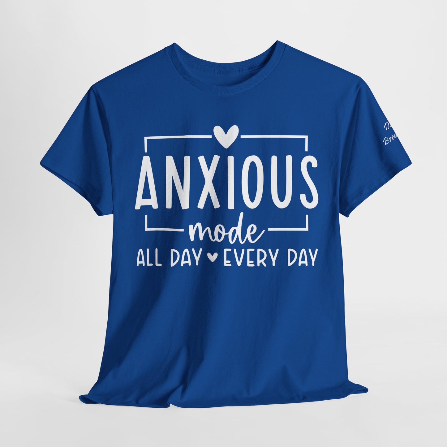 Anxious Mode-All day -everyday-Deep Breathe-Heavy Cotton Tee