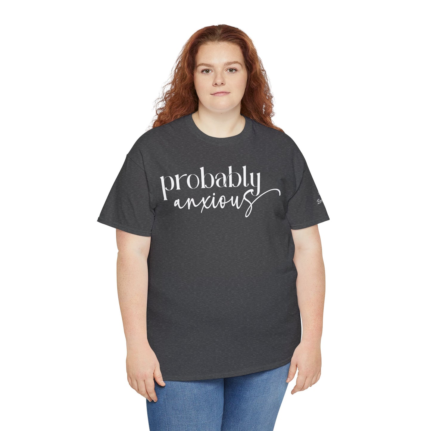 Probably Anxious, Deep Breath... Limited Edition Inspirational Tshirts