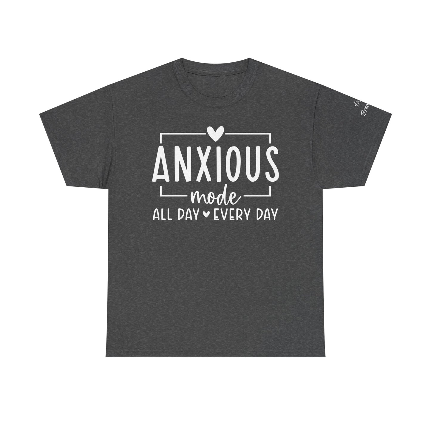 Anxious Mode-All day -everyday-Deep Breathe-Heavy Cotton Tee