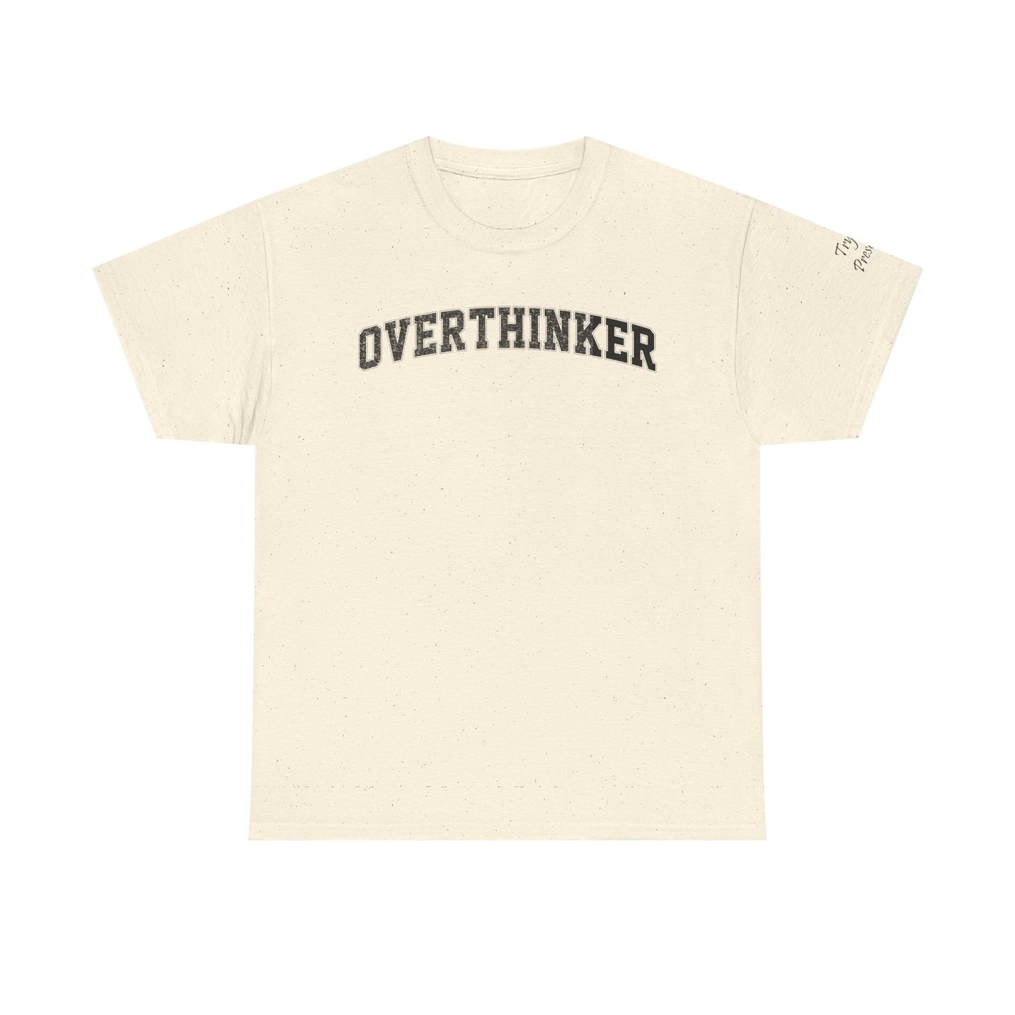 Overthinker, Trying Present Limited Edition Inspirational Tshirts