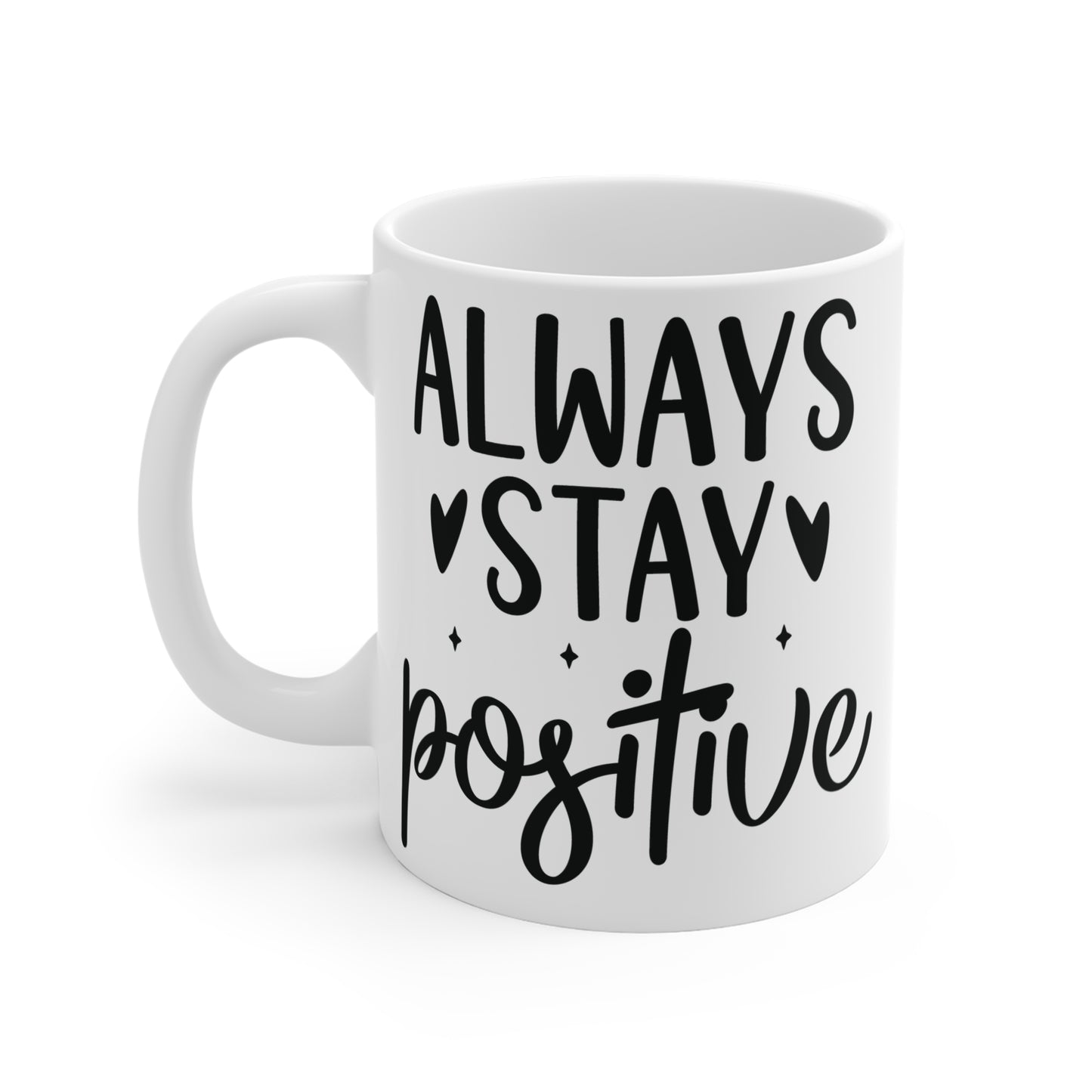 Always stay positive Mug 11oz