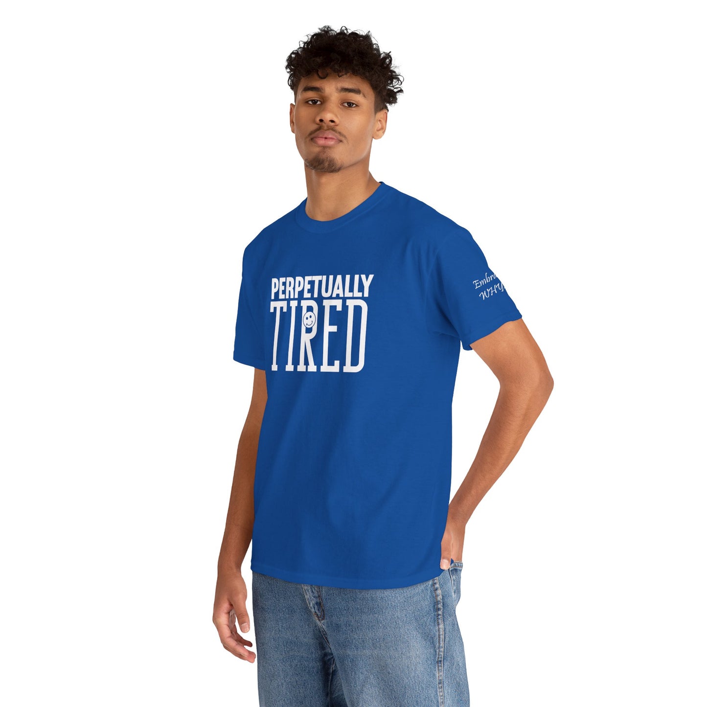 Perpeptually Tired-Embrace Why-Heavy Cotton Tee