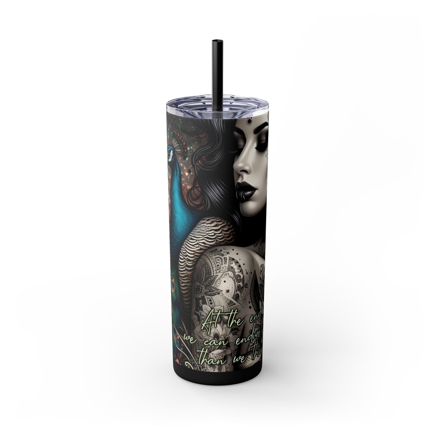 We can endure much more -Affirmation Art Skinny Tumbler - 20oz with Straw