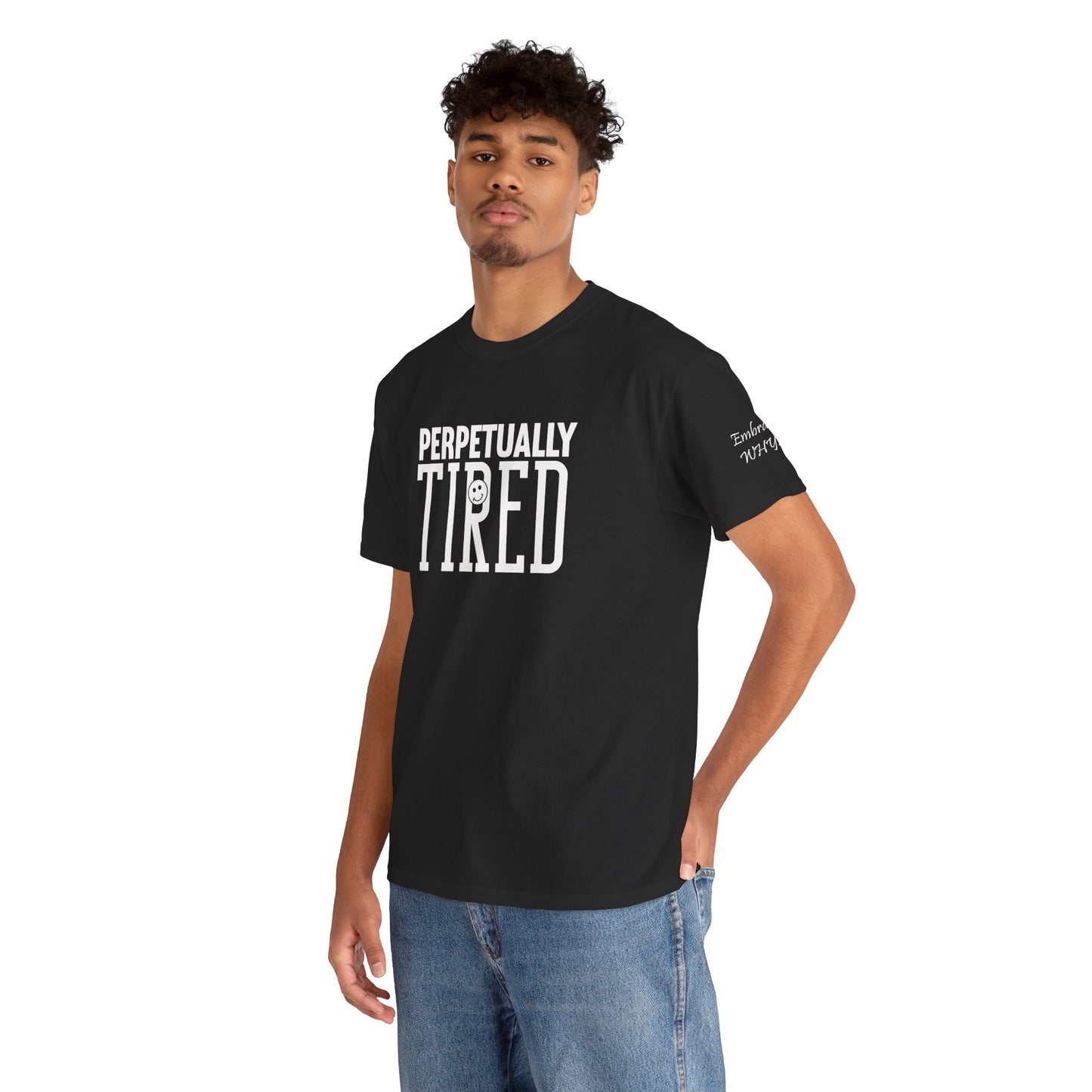 Perpeptually Tired-Embrace Why-Heavy Cotton Tee