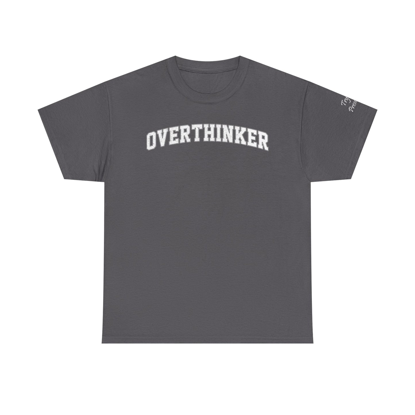Overthinker, Trying Present Limited Edition Inspirational Tshirts