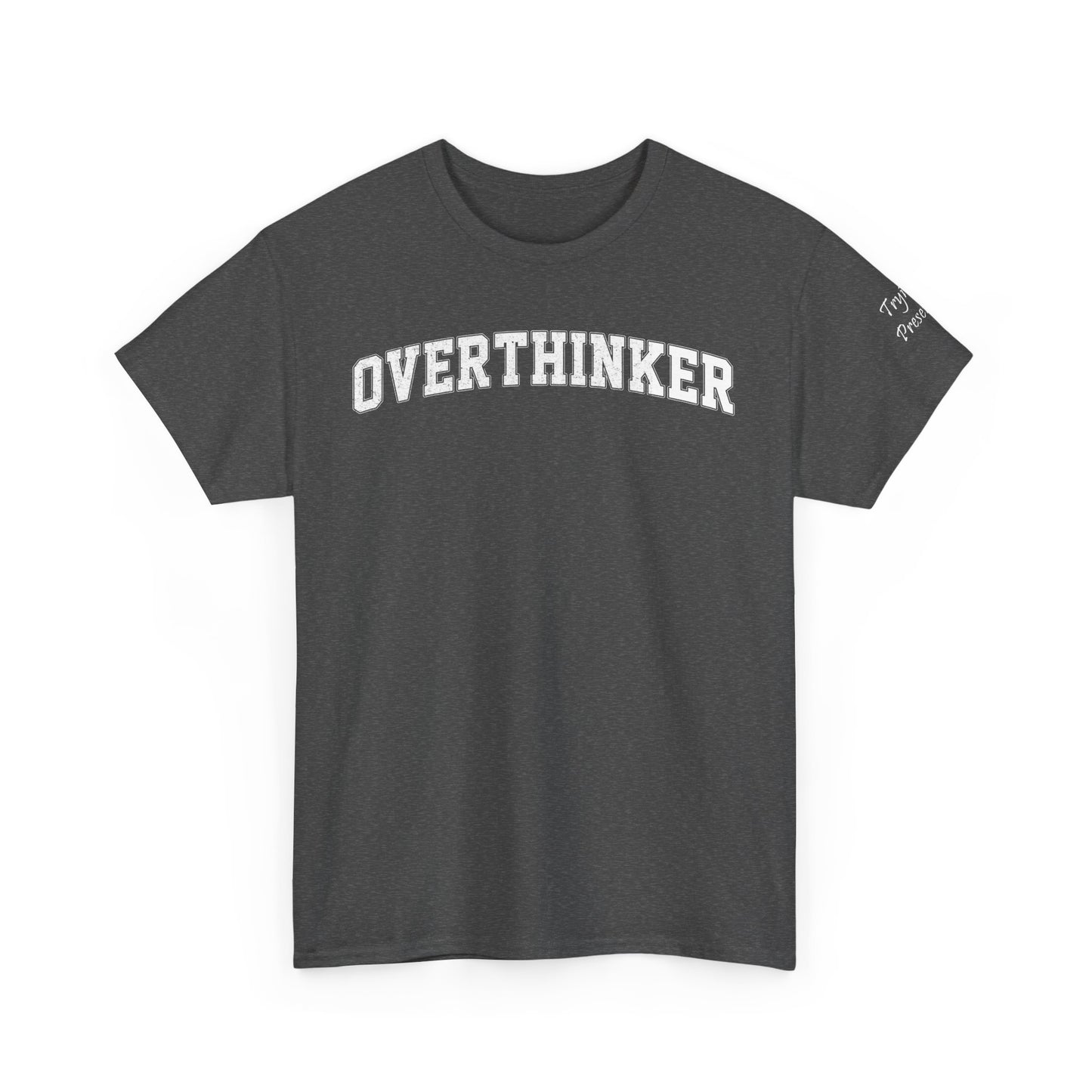 Overthinker, Trying Present Limited Edition Inspirational Tshirts