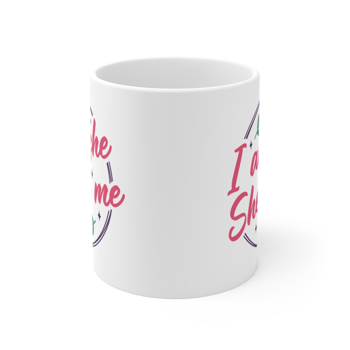 Iam she,she is me- 11oz Ceramic Coffee Cup