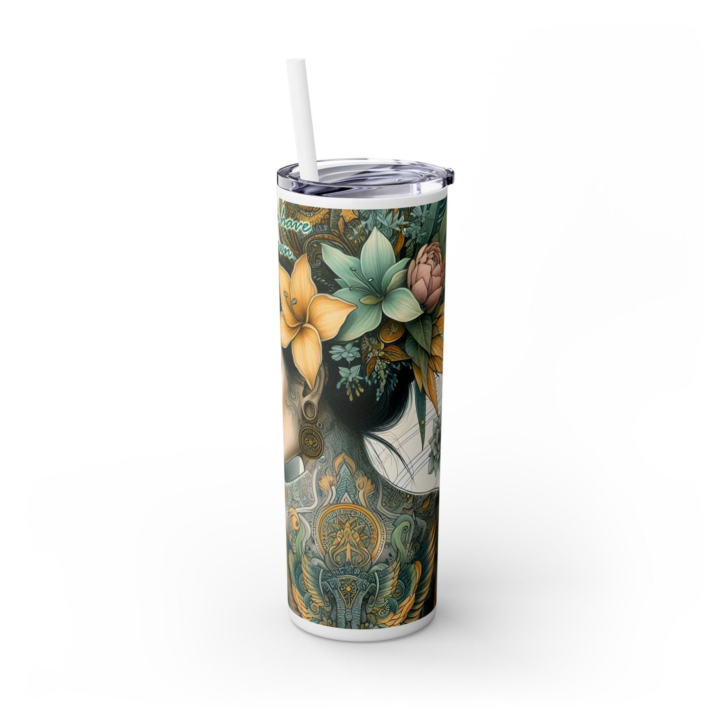 Your Story is what you have -Affirmation Art Skinny Tumbler - 20oz with Straw