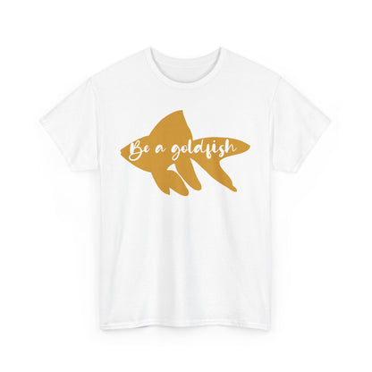 Be a Gold Fish Heavy Cotton Tee