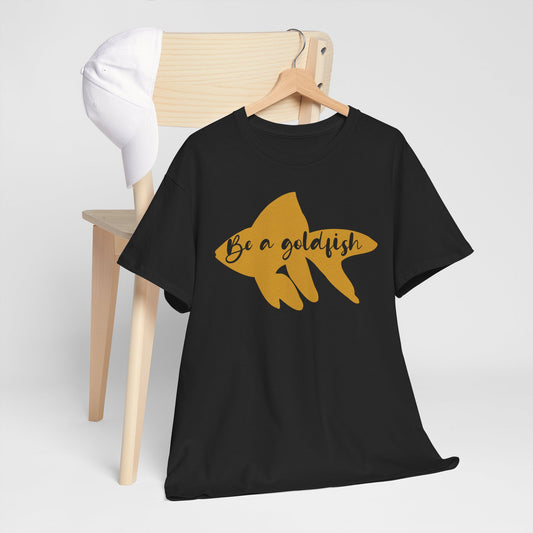 Be a Gold Fish Heavy Cotton Tee