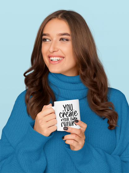 You create your own future Mug 11oz