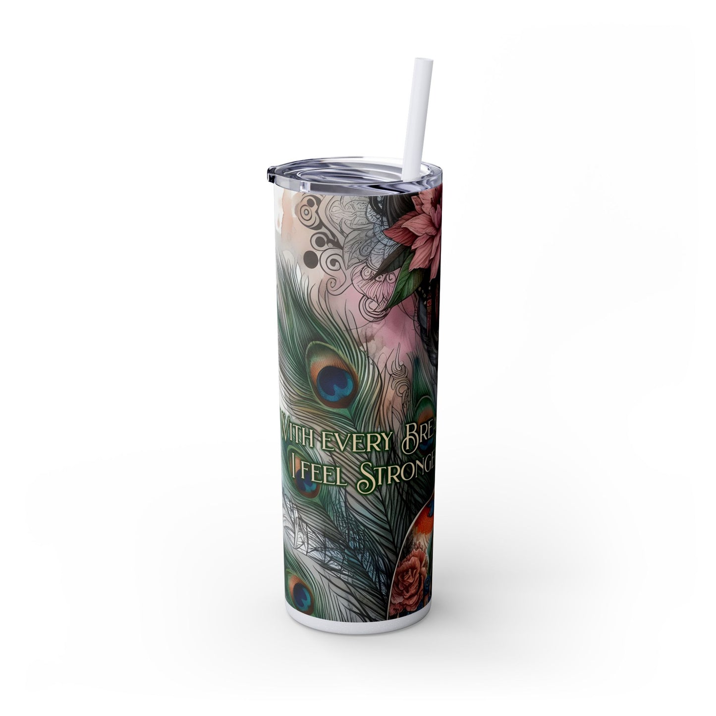 With every breath i feel stronger-Affirmation Art Skinny Tumbler - 20oz with Straw