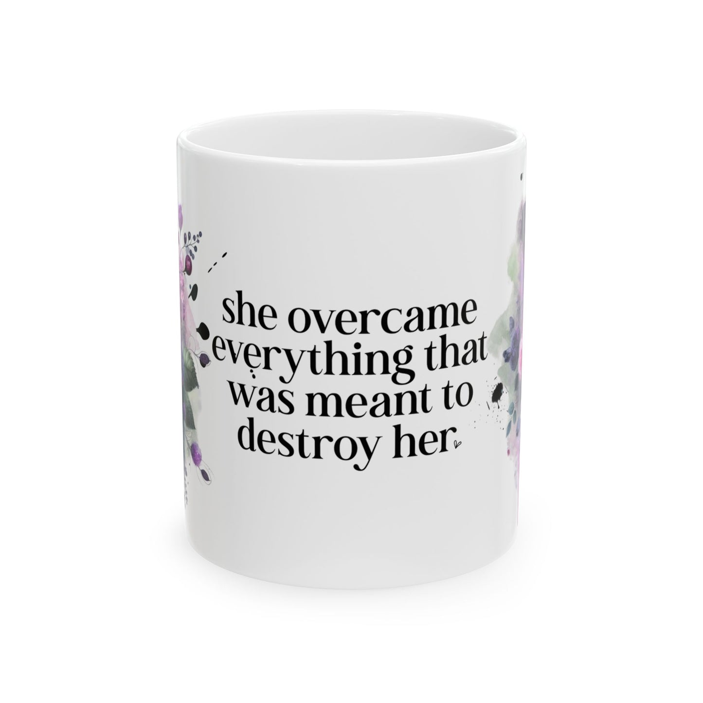 Inspirational Floral Ceramic Mug - 'She Overcame Everything That Was Meant to Destroy Her'