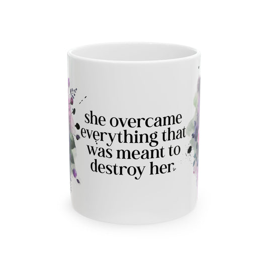 Inspirational Floral Ceramic Mug - 'She Overcame Everything That Was Meant to Destroy Her'