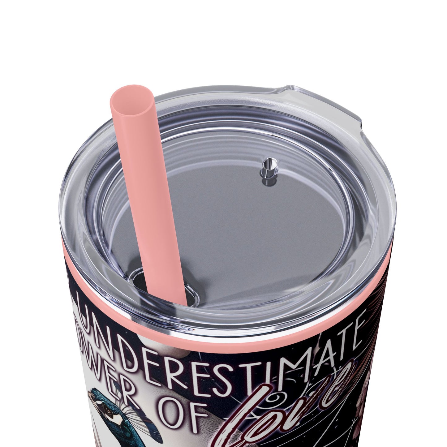 Never Underestimate the power of love -Affirmation Art Skinny Tumbler - 20oz with Straw