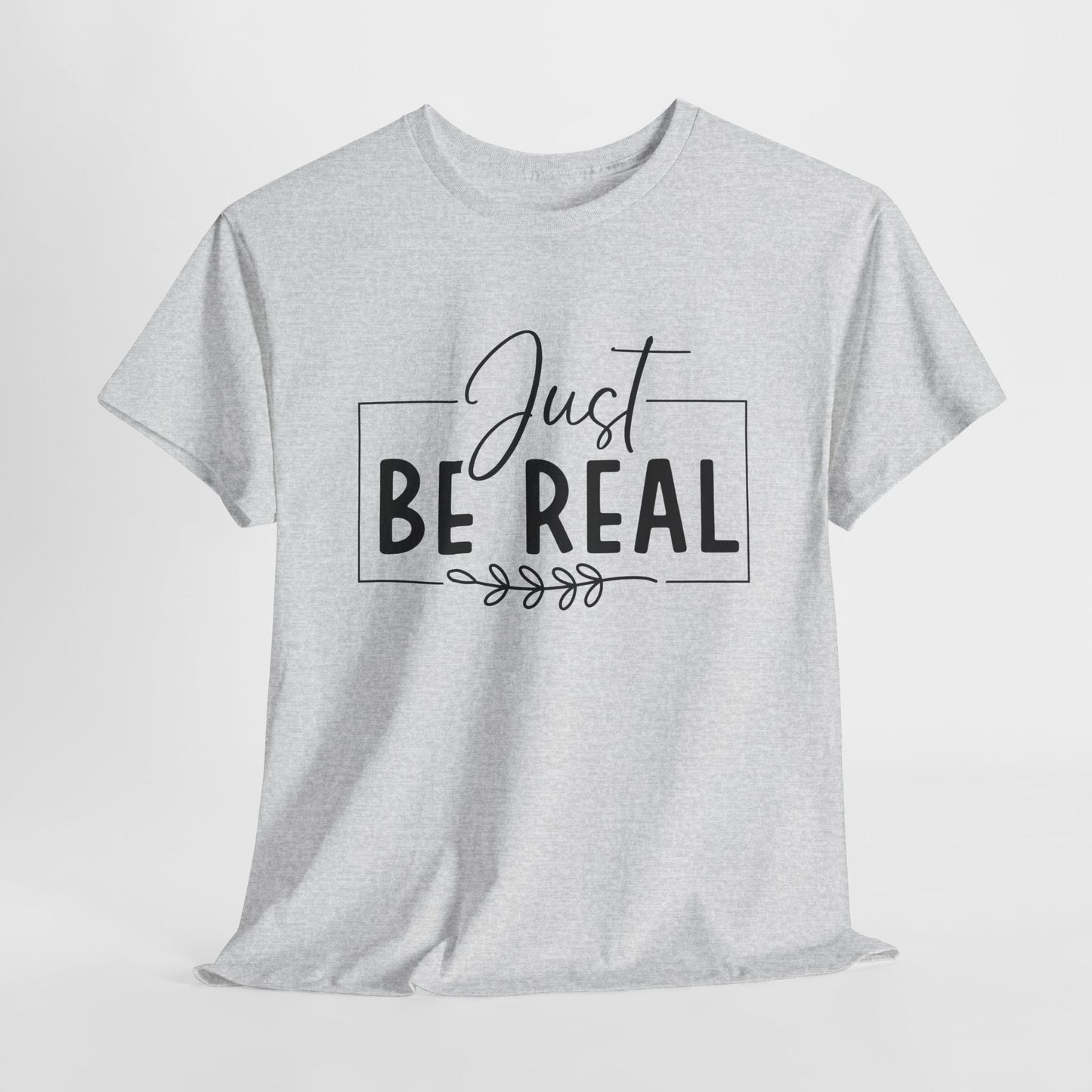 Just Be real Unisex Heavy Cotton Tee