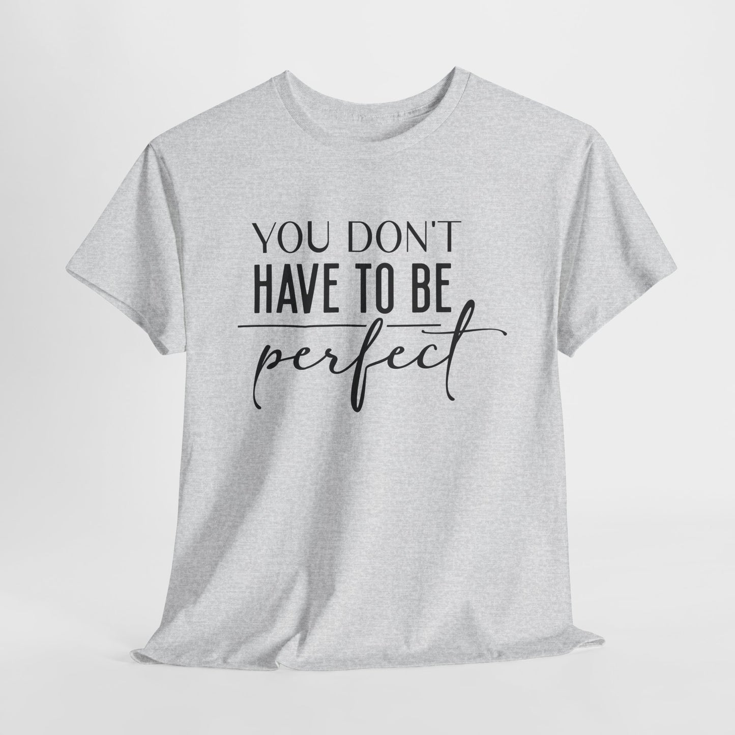 Inspirational Unisex Heavy Cotton Tee - 'You Don't Have to Be Perfect'