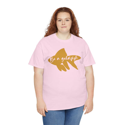 Be a Gold Fish Heavy Cotton Tee