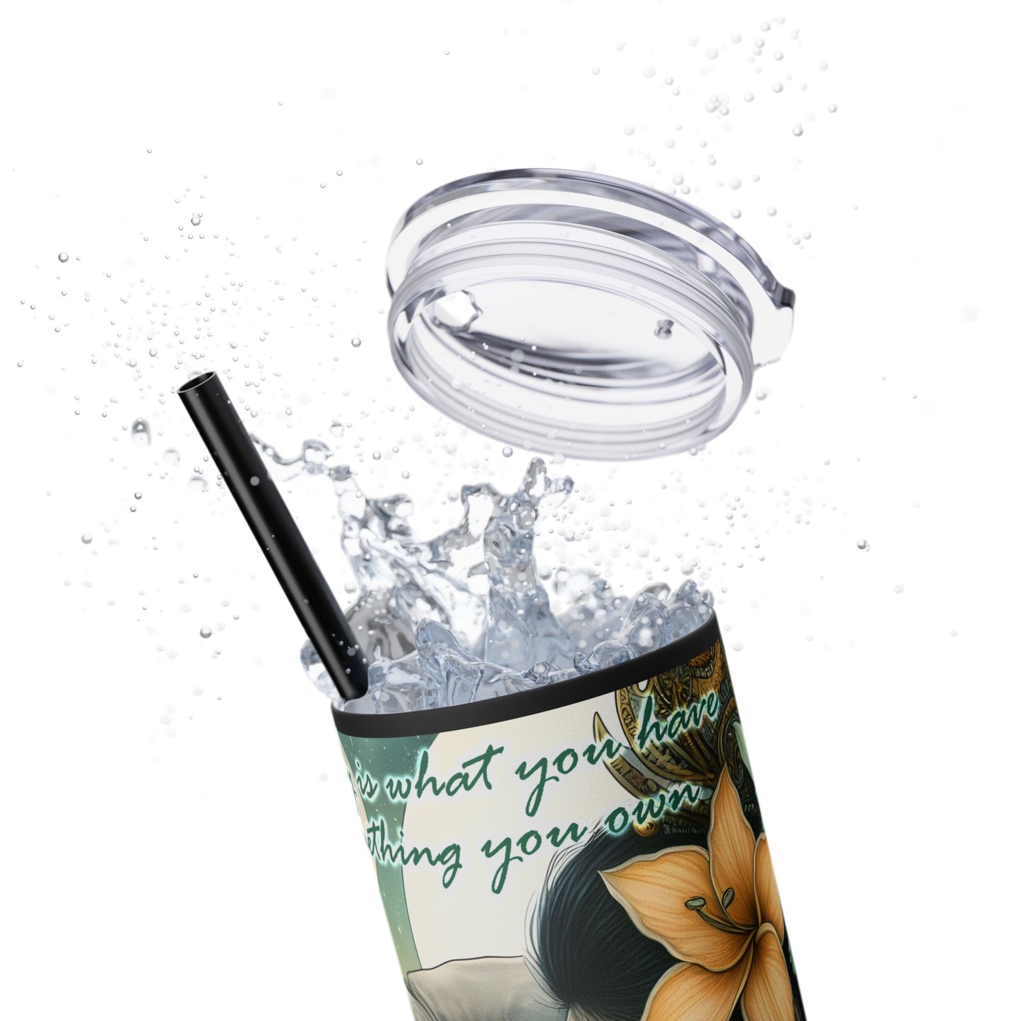 Your Story is what you have -Affirmation Art Skinny Tumbler - 20oz with Straw