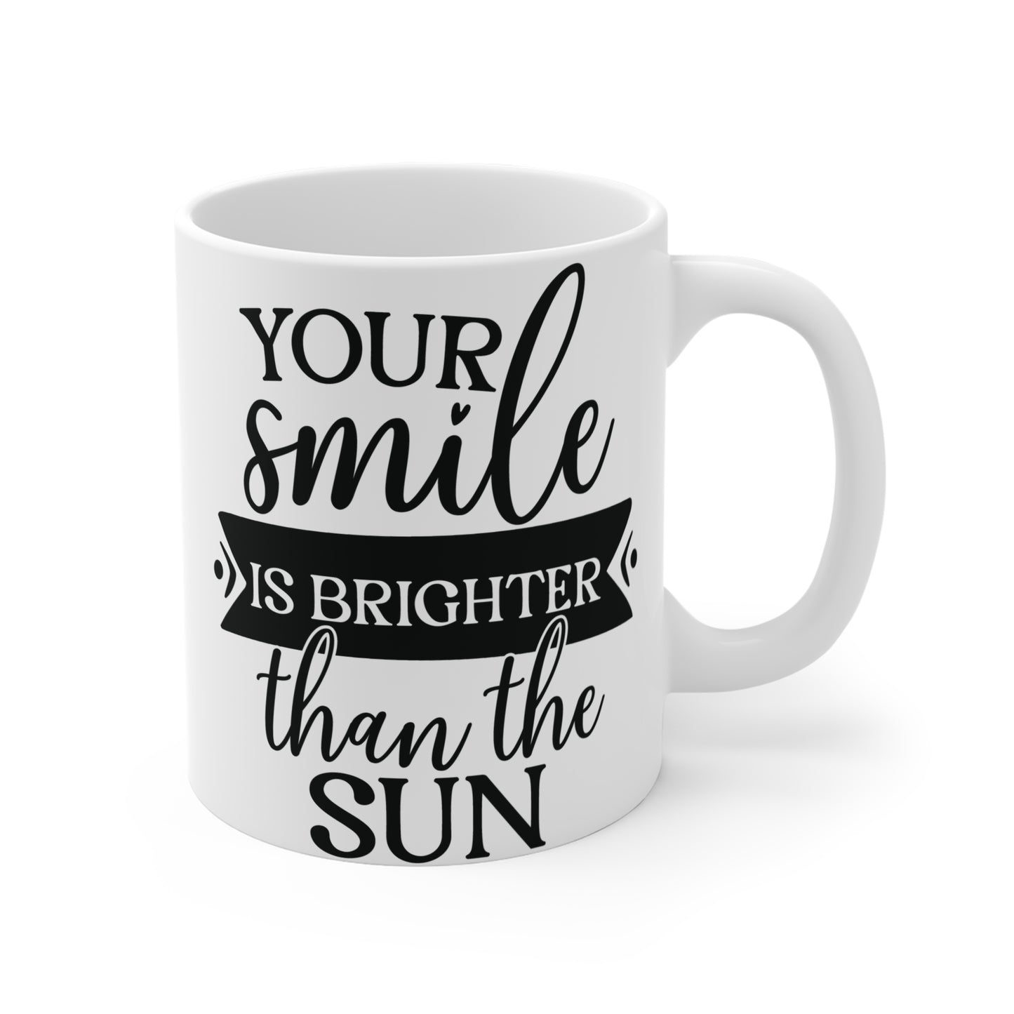 Your smile is brighter than the sun Mug 11oz