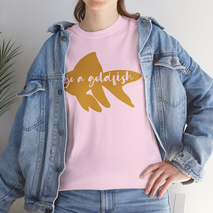 Be a Gold Fish Heavy Cotton Tee
