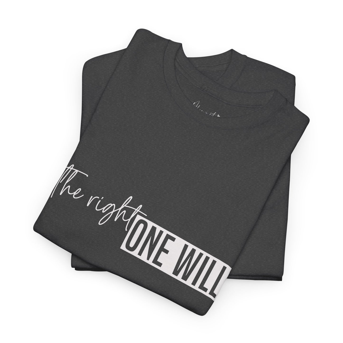 The Right one will always stay-Inner neck print- Heavy Cotton Tee